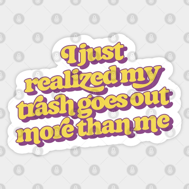 My Trash Goes Out More Than Me Sticker by DankFutura